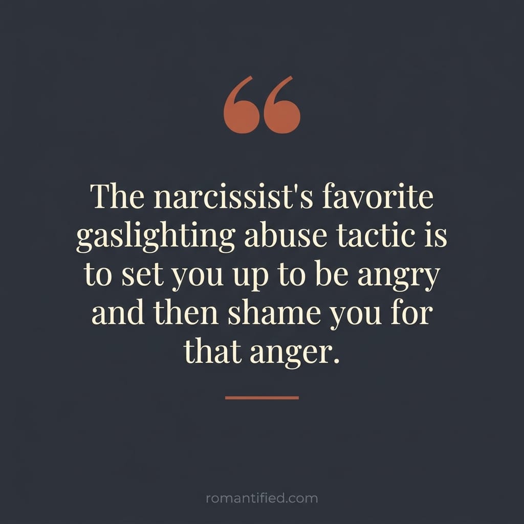 The narcissist's favorite gaslighting abuse tactic is to set you up to be angry and then shame you for that anger. It's practically a form of entertainment for them.