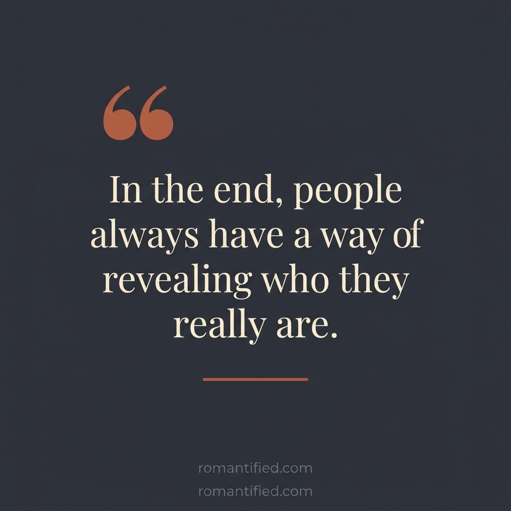 In the end, people always have a way of revealing who they really are.