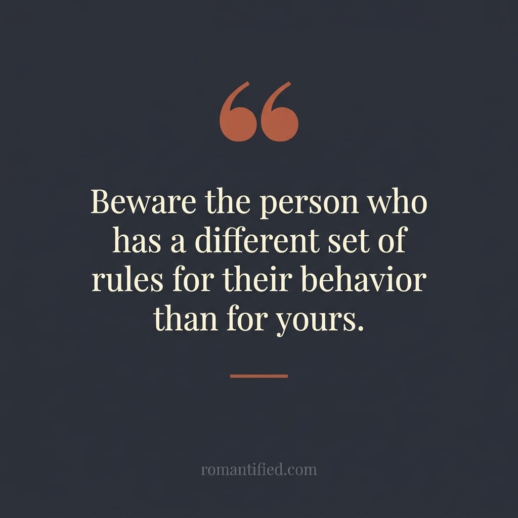 Quote card reading: Beware the person who has a different set of rules for their behavior than for yours