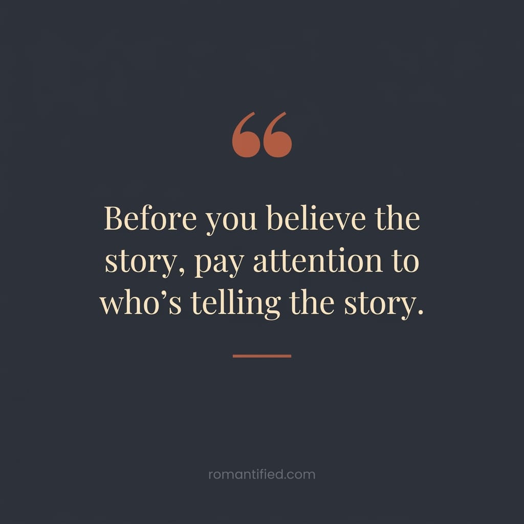 Before you believe the story, pay attention to who's telling the story.