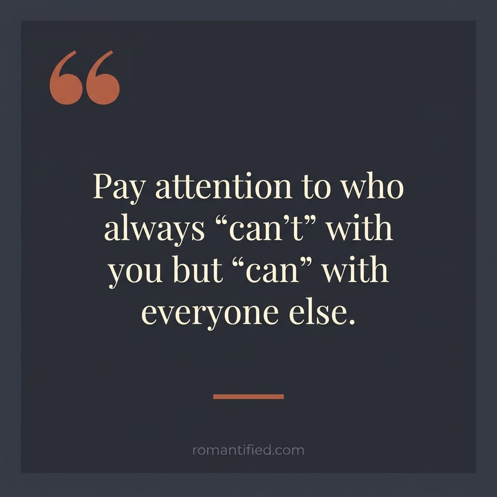 Quote card reading: Pay attention to who always can't with you but can with everyone else.