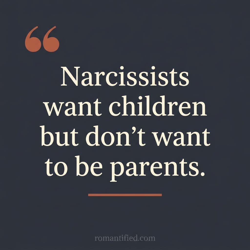 "Narcissists want children but don't want to be parents."