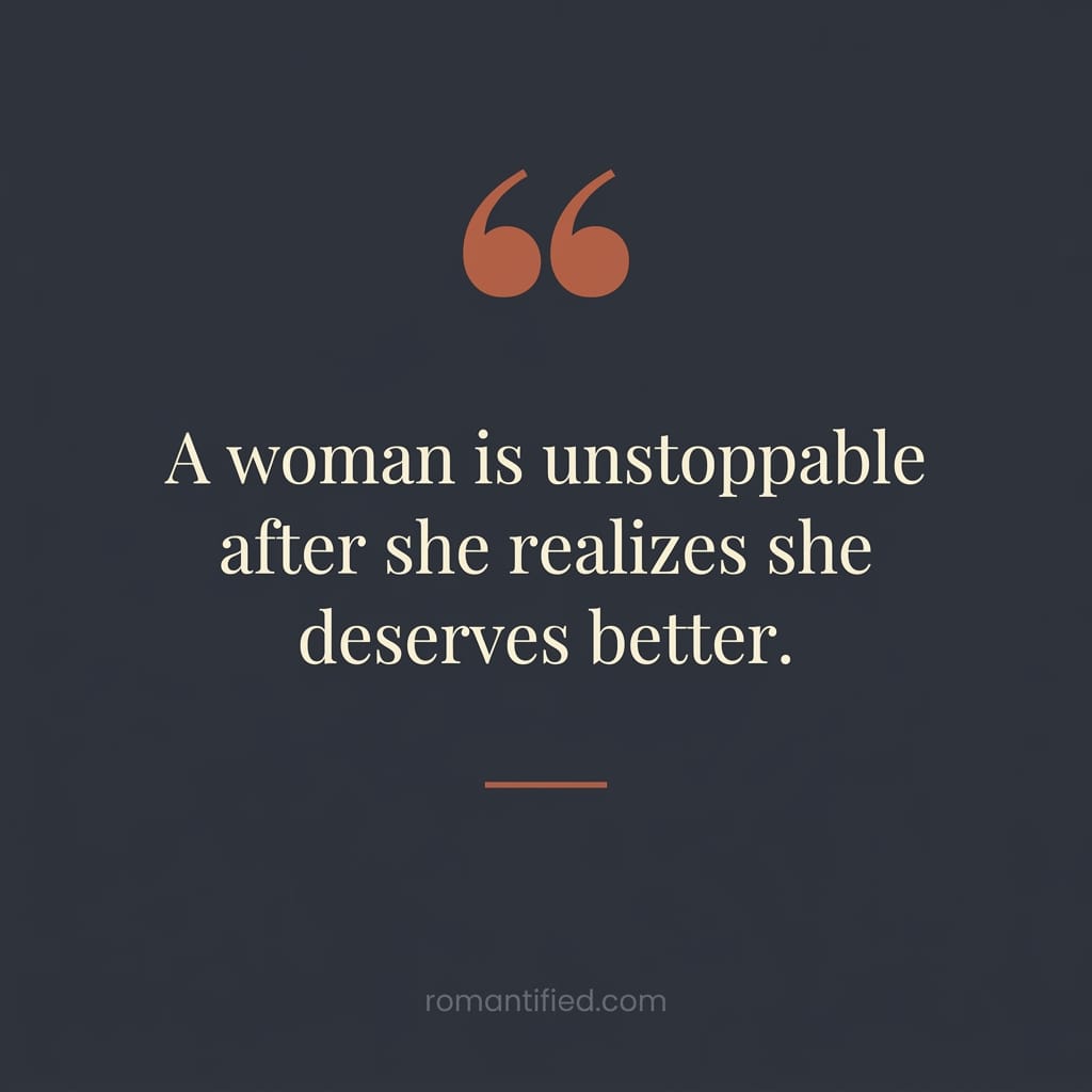 Quote card about a woman being unstoppable once she deserves better